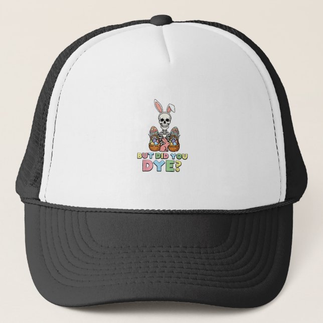 But Did You Dye Skeleton Eggs Funny Easter Men Wom Trucker Hat (Front)