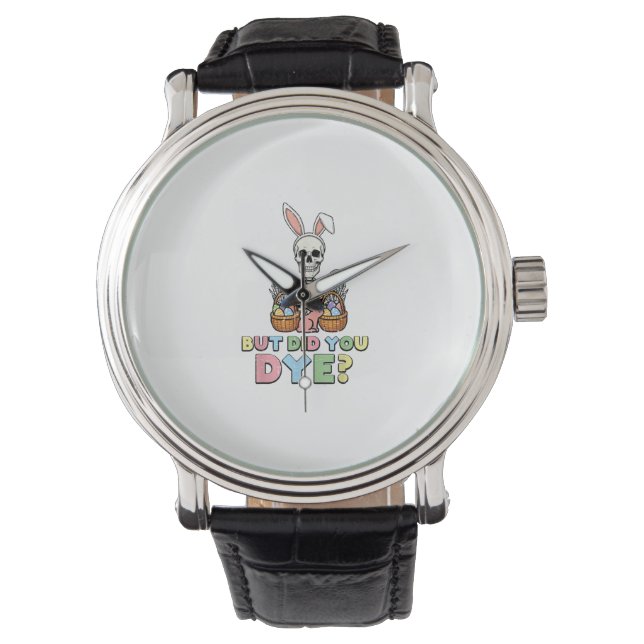 But Did You Dye Skeleton Eggs Funny Easter Men Wom Watch (Front)