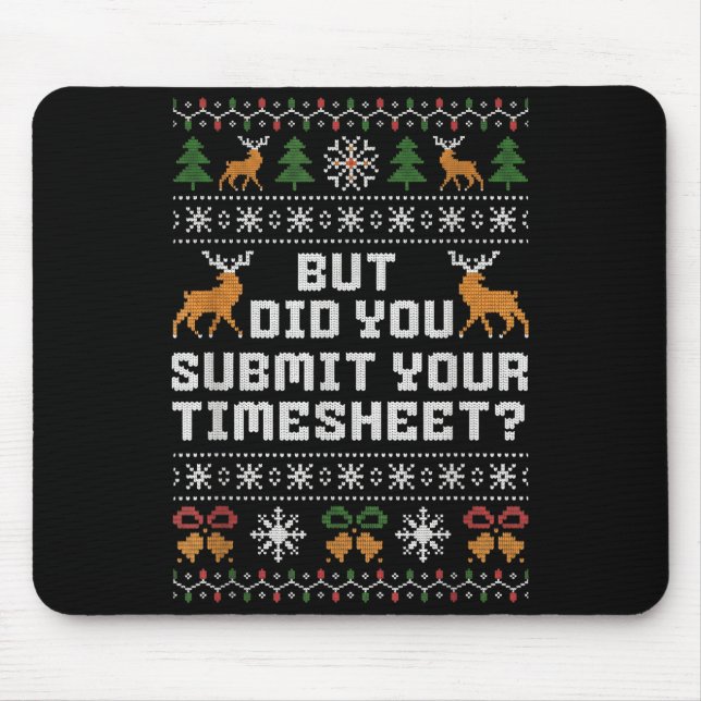 But Did You Submit Your Timesheet Funny Ugly Chris Mouse Pad (Front)