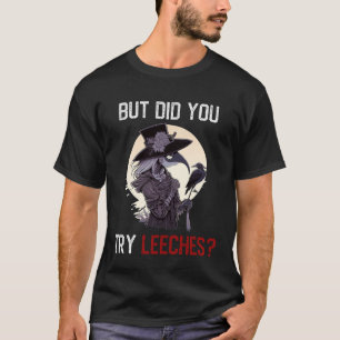 But Did You Try Leeches Female Plague Doctor Horr T-Shirt