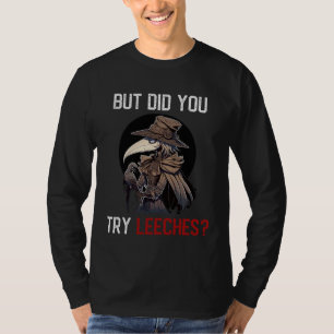But Did You Try Leeches  Female Plague Doctor Medi T-Shirt