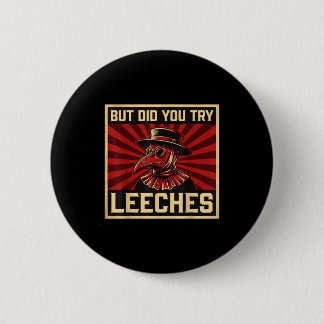 But Did You Try Leeches Plague Doctor Button