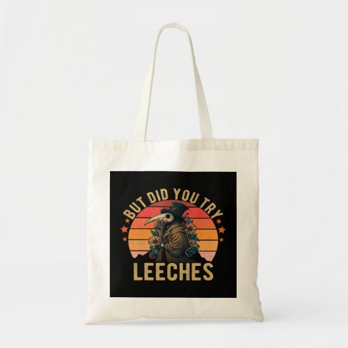 But did you try Leeches Plague Doctor Mask Cloak F Tote Bag