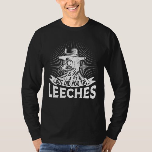 But Did You Try Leeches Plague Doctor Mask Cloak T_Shirt
