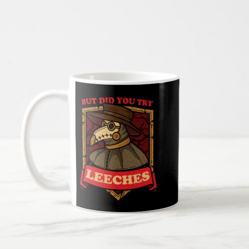 But Did You Try Leeches Plague Doctor Middle Age M Coffee Mug