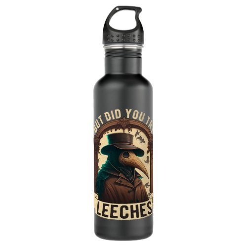 But Did You Try Leeches Plague Doctor Middle Age M Stainless Steel Water Bottle