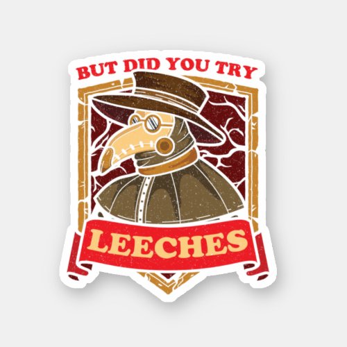 But Did You Try Leeches Plague Doctor Middle Age M Sticker