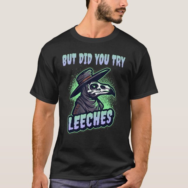 But Did You Try Leeches Plague Doctor Middle Age M T-Shirt (Front)