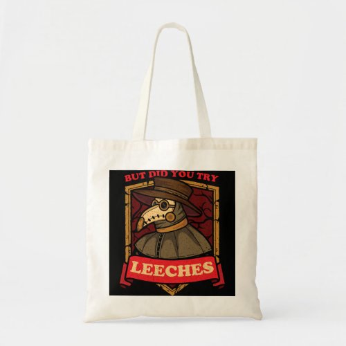 But Did You Try Leeches Plague Doctor Middle Age M Tote Bag