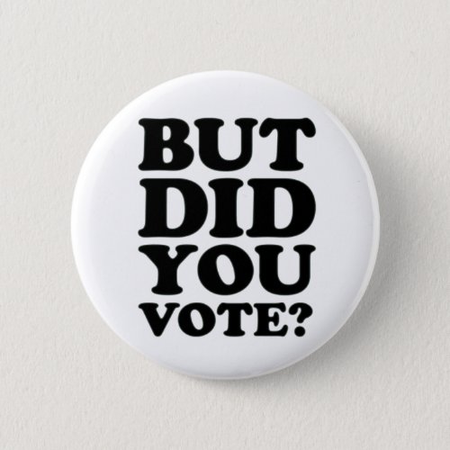 But Did You Vote Button