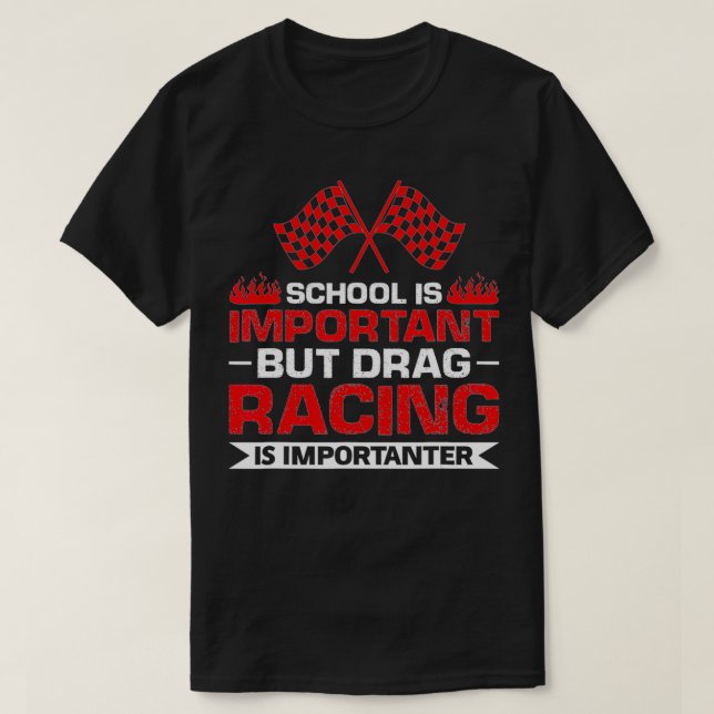 but drag racing is importanter Racing  T-Shirt (Design Front)