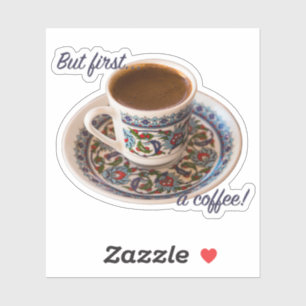 But First, a Turkish Coffee Sticker
