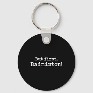 But First Badminton Simple Minimal Minimalist Funn Keychain