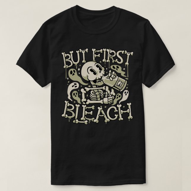 But First Bleach Skeleton Drinking Monday by Tobe  T-Shirt (Design Front)