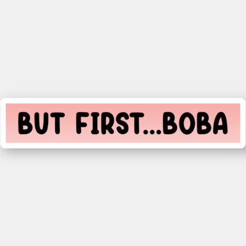 But First Boba Sticker