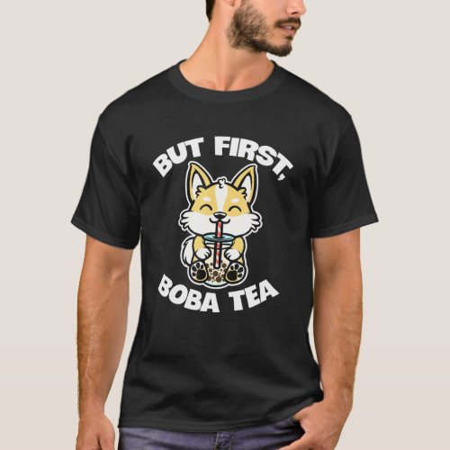 But First Boba Tea Cute Corgi Drinking T_Shirt