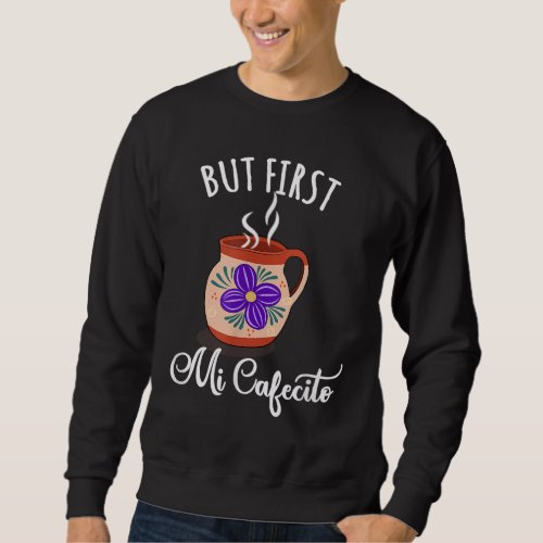 But First Cafecito Latin Coffee en Espanol Camisa Sweatshirt
