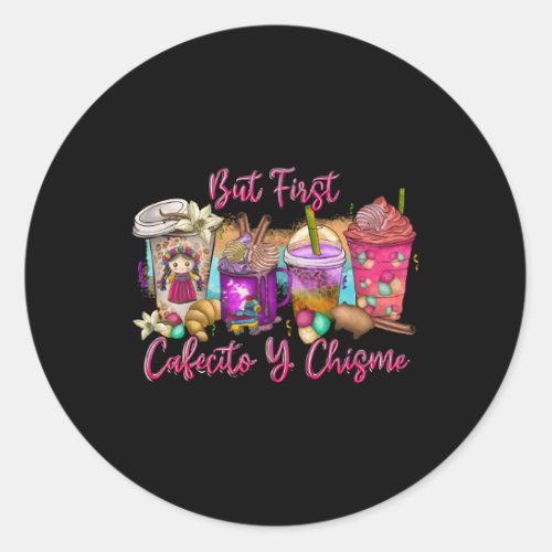 But First Cafecito Y Chisme Coffee Spanish Mexican Classic Round Sticker