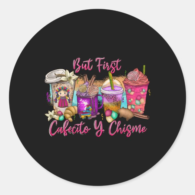 But First Cafecito Y Chisme Coffee Spanish Mexican Classic Round Sticker (Front)