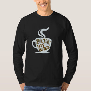 But First Chai Tea Hindi Meme Funny T-Shirt