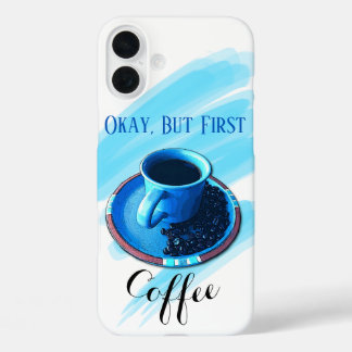 "But First Coffee" Blue Coffee Cup Saucer Beans iPhone 16 Plus Case