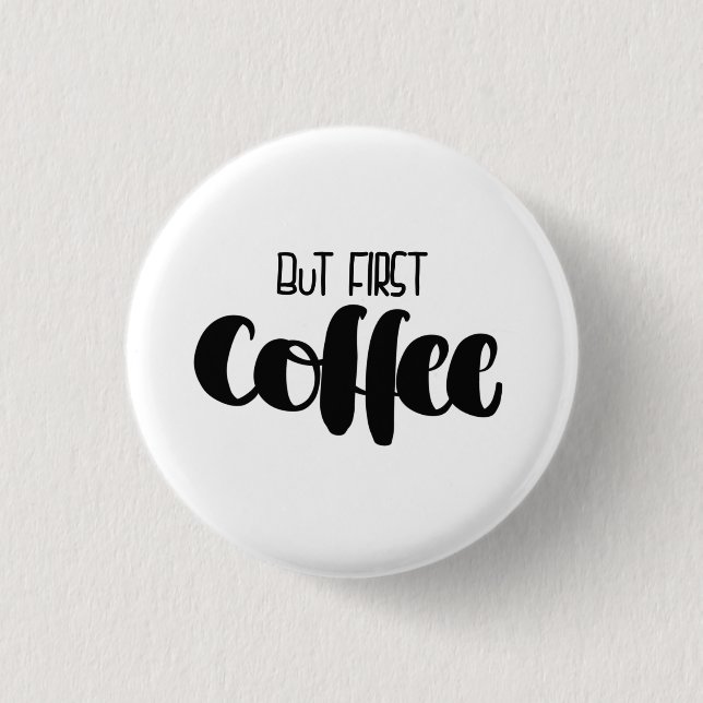 But first coffee button (Front)