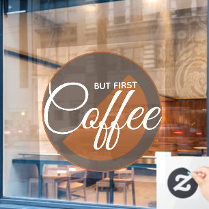 But First Coffee - caffeine addict Window Cling