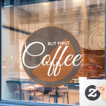 But First Coffee - Caffeine Addict Window Cling by Ricaso_Designs at Zazzle