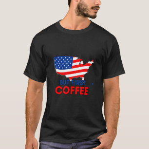 But First Coffee Caffeine Humor Sarcastic T-Shirt