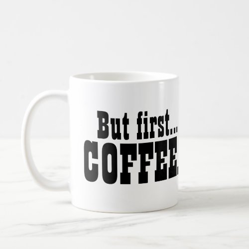 But First Coffee Caffeine Lovers Funny Coffee Mug