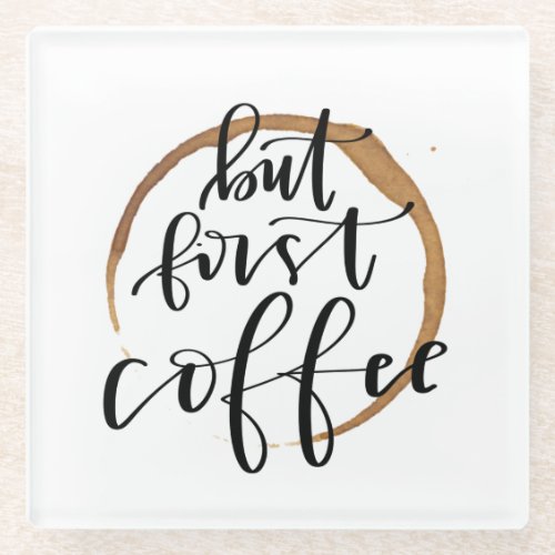 But First Coffee _ Calligraphy Glass Coaster