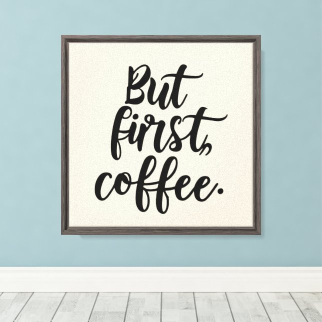 But First Coffee | Chic Modern Script Typography D Canvas Print (Insitu(Wood Floor))
