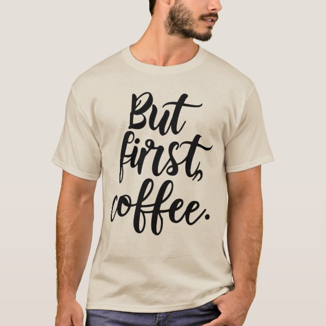 But First Coffee | Chic Modern Script Typography D T-Shirt (Front)