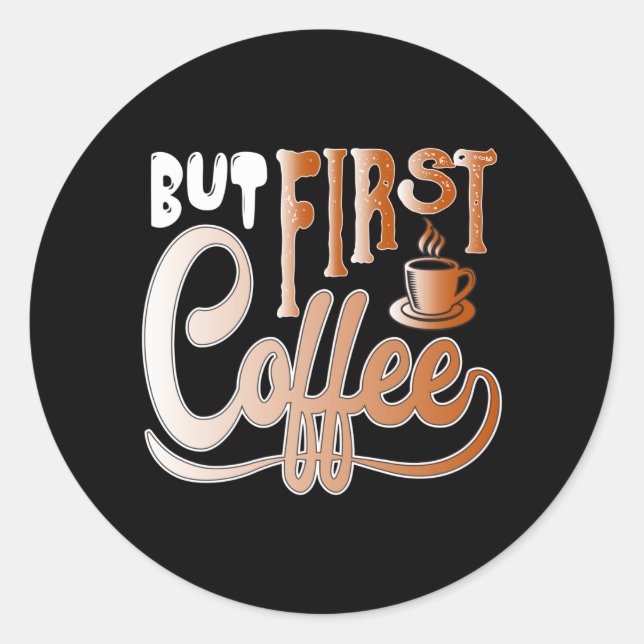 But First Coffee Classic Round Sticker (Front)