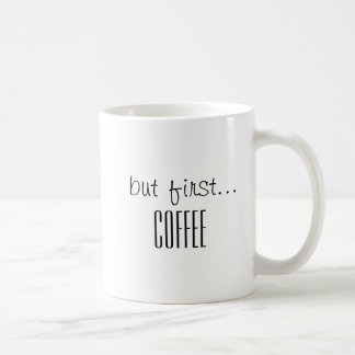 But First Coffee, Coffee Lover's Mug, Coffee Quote Coffee Mug