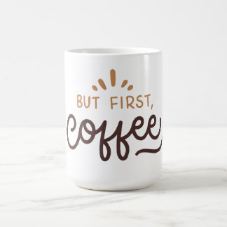 But first, coffee! coffee mug