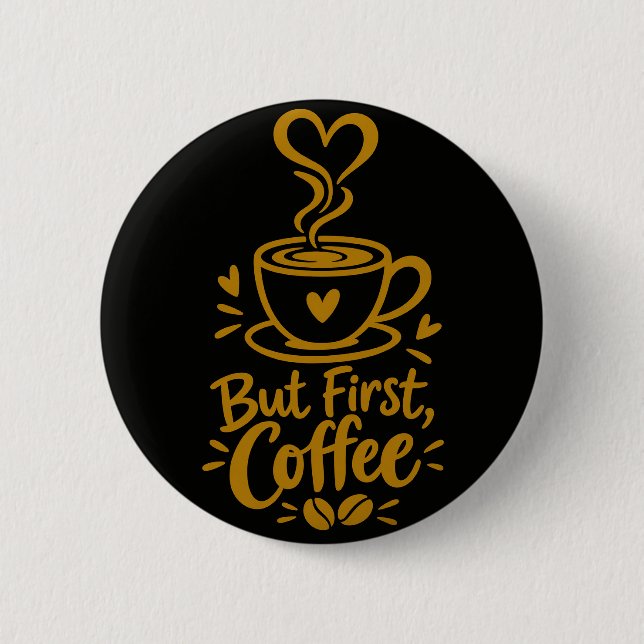 But First Coffee Cute Coffee Lover Gift Button (Front)