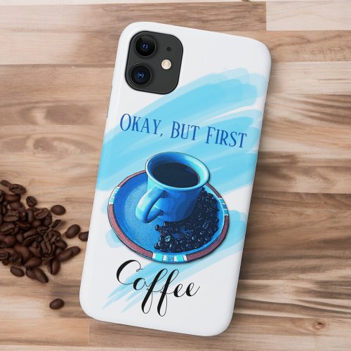 But First Coffee Fun Blue Coffee Cup Saucer Beans iPhone 11 Case