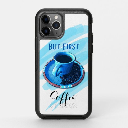 But First Coffee Fun Blue Coffee Cup Saucer Beans OtterBox Symmetry iPhone 11 Pro Case