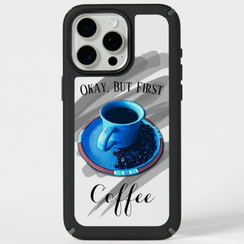 But First Coffee Fun Blue Coffee Cup Saucer Beans iPhone 15 Pro Max Case