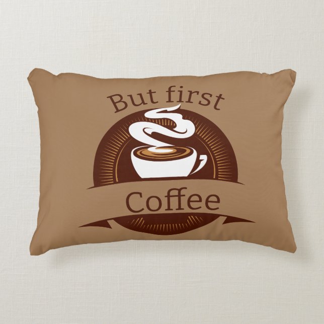 But First Coffee Fun Caffeine Addict Quote Accent Pillow (Front)
