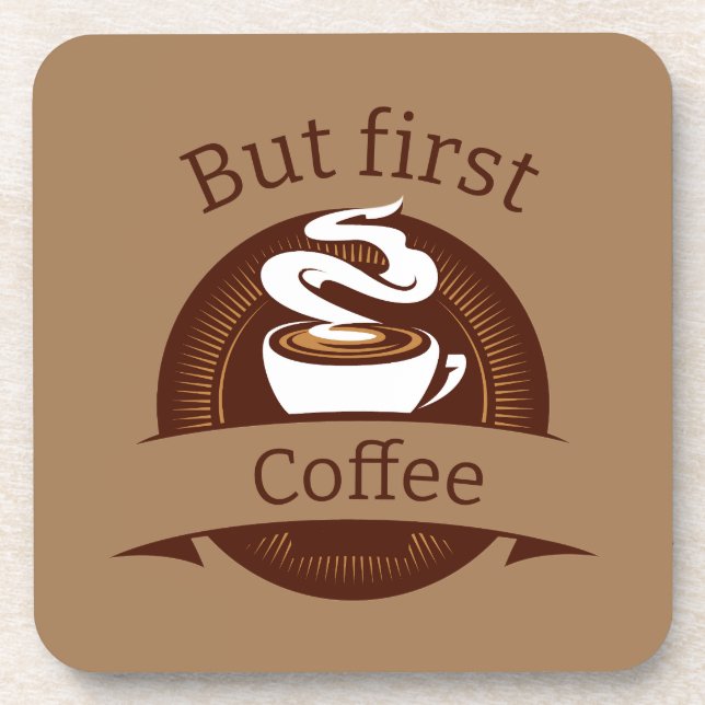 But First Coffee Fun Caffeine Addict Quote Beverage Coaster (Front)