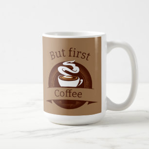 But First Coffee Fun Caffeine Addict Quote Coffee Mug