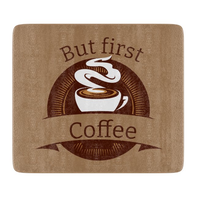 But First Coffee Fun Caffeine Addict Quote Cutting Board (Front)