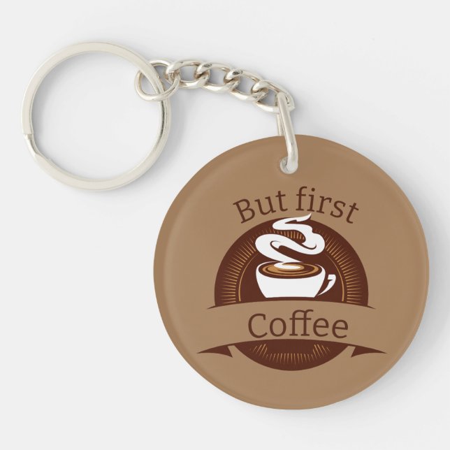 But First Coffee Fun Caffeine Addict Quote Keychain (Front)