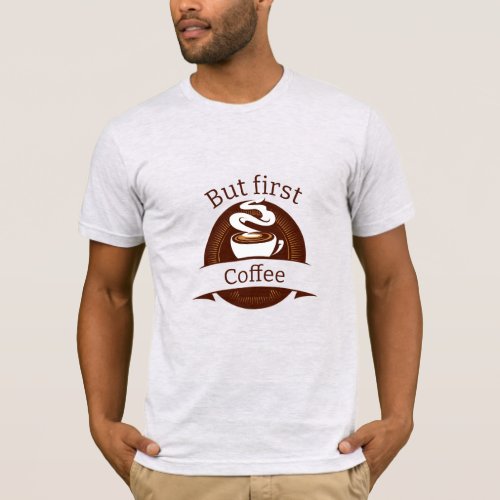 But First Coffee Fun Caffeine Addict Quote T_Shirt