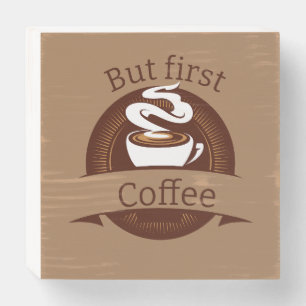 But First Coffee Fun Caffeine Addict Quote Wooden Box Sign