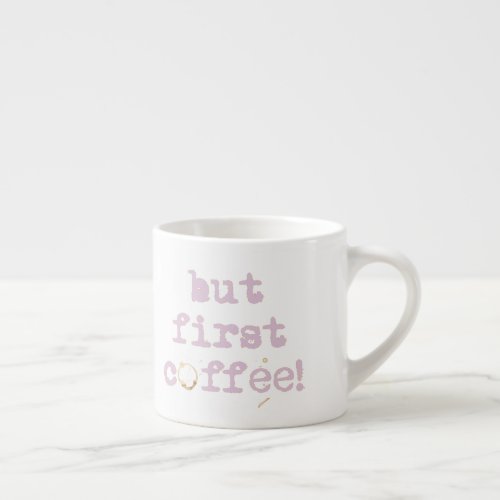 But First Coffee Fun Typography with Coffee Stain Espresso Cup