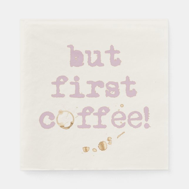 But First Coffee Fun Typography with Coffee Stain Napkins (Front)
