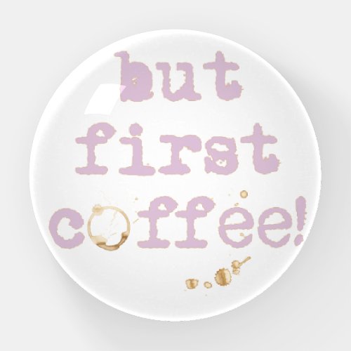 But first coffee Fun typography with coffee stain Paperweight